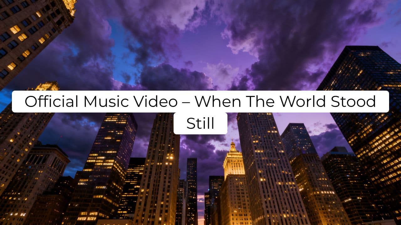 When The World Stood Still - Music Video