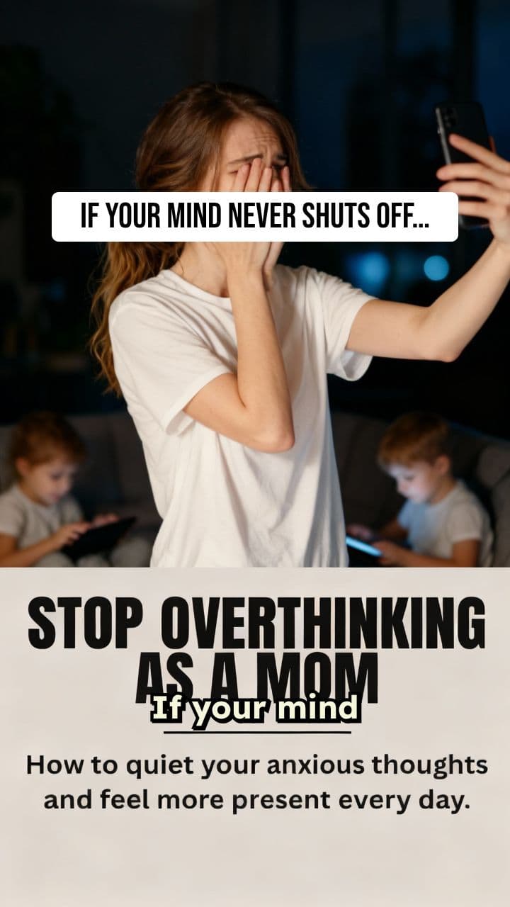 Stop Overthinking As A Mom