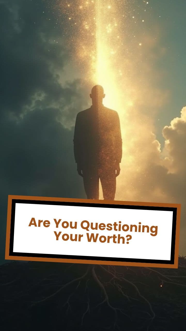 Are You Questioning Your Worth?