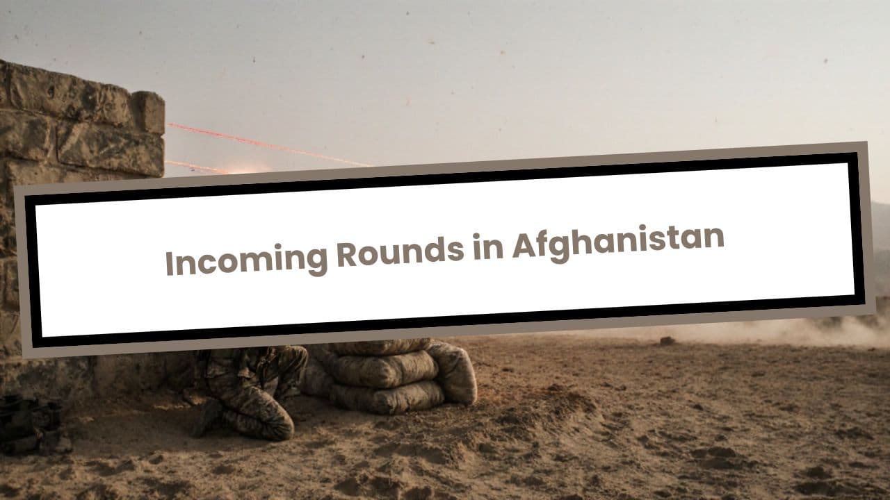 Incoming Rounds in Afghanistan