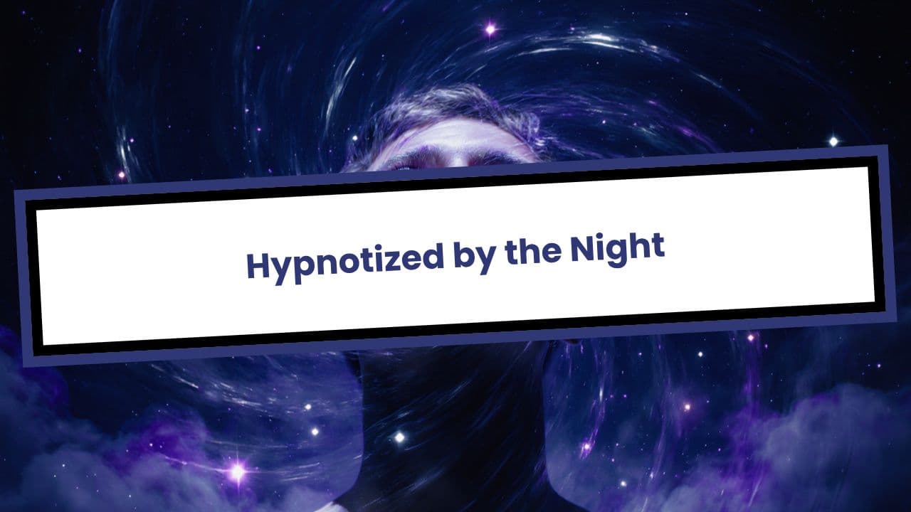 Hypnotized by the Night