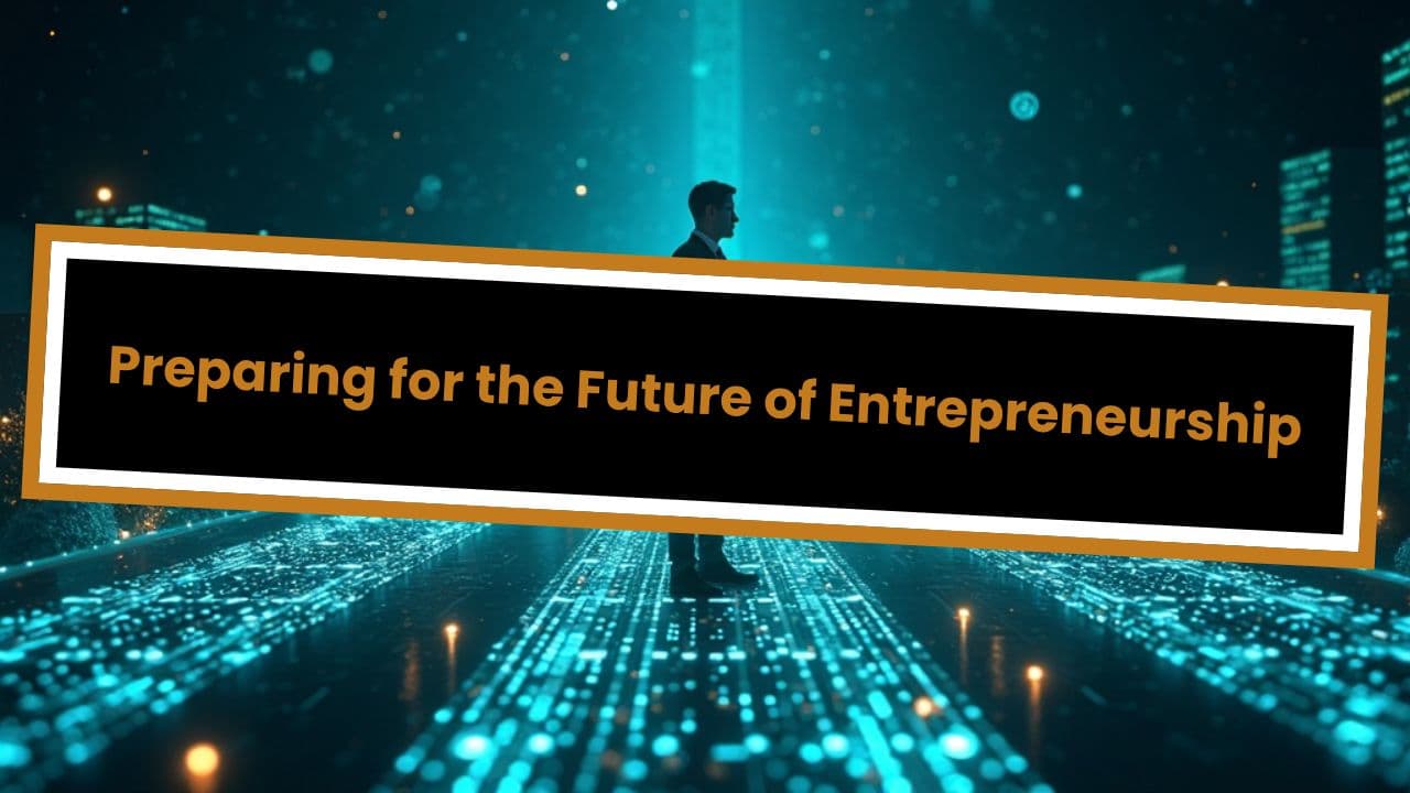 Preparing for the Future of Entrepreneurship