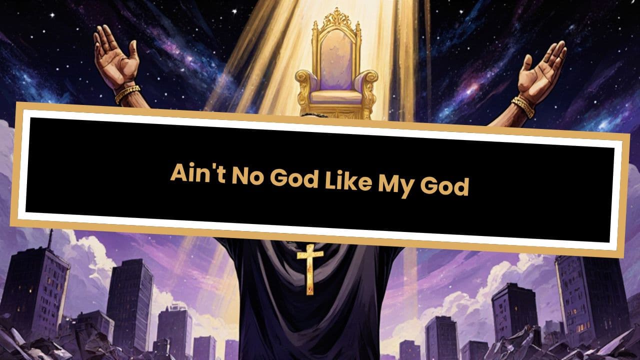Ain't No God Like My God