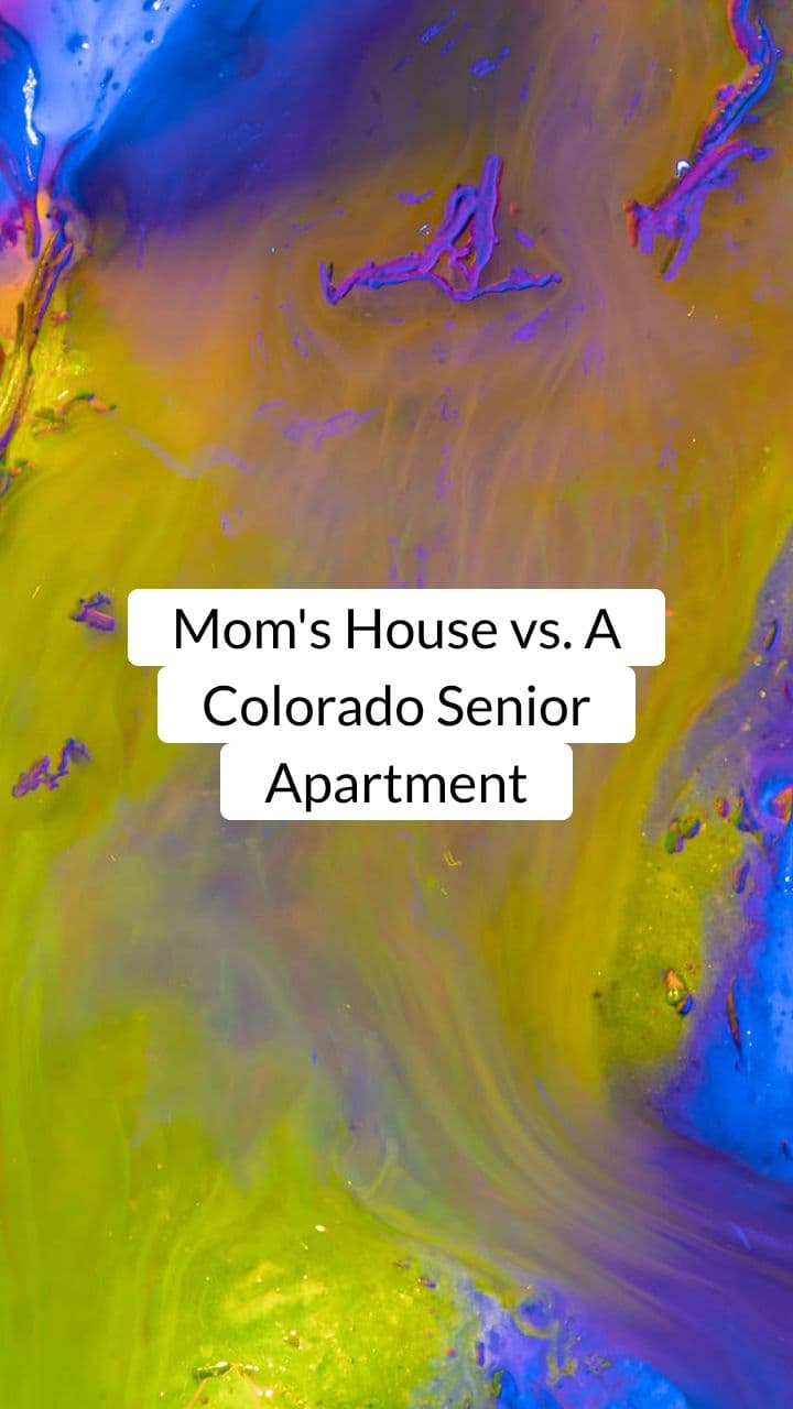 Mom's House vs. A Colorado Senior Apartment: The Side-by-Side Reality