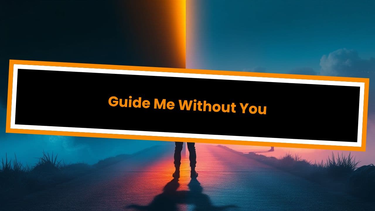 Guide Me Without You
