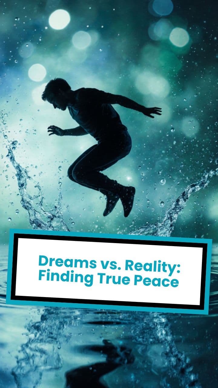 Dreams vs. Reality: Finding True Peace