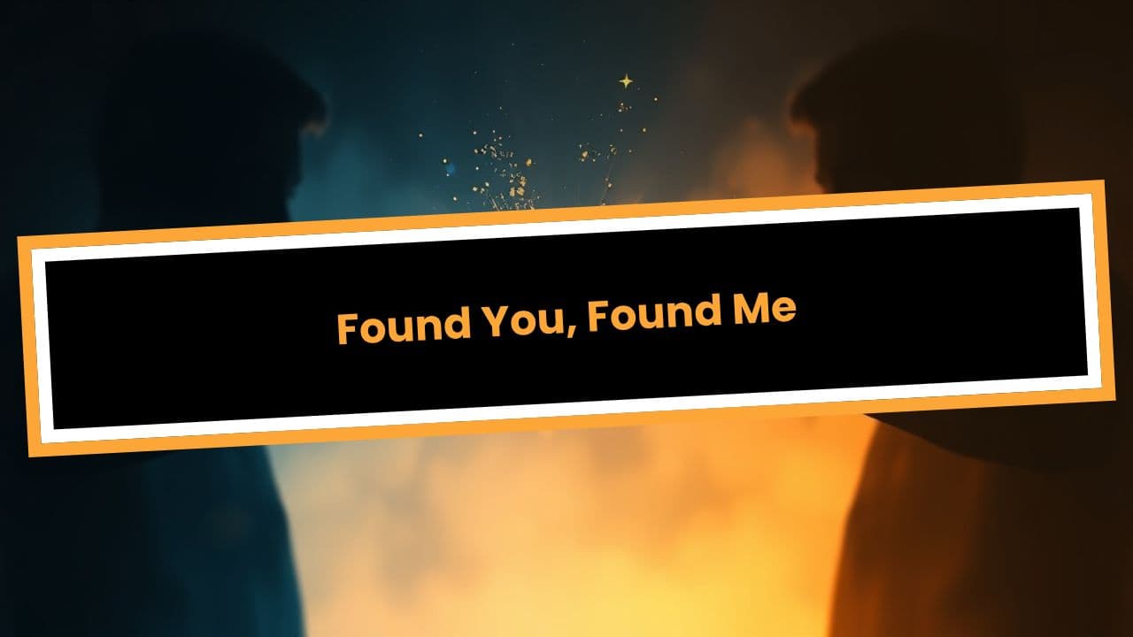 Found You, Found Me