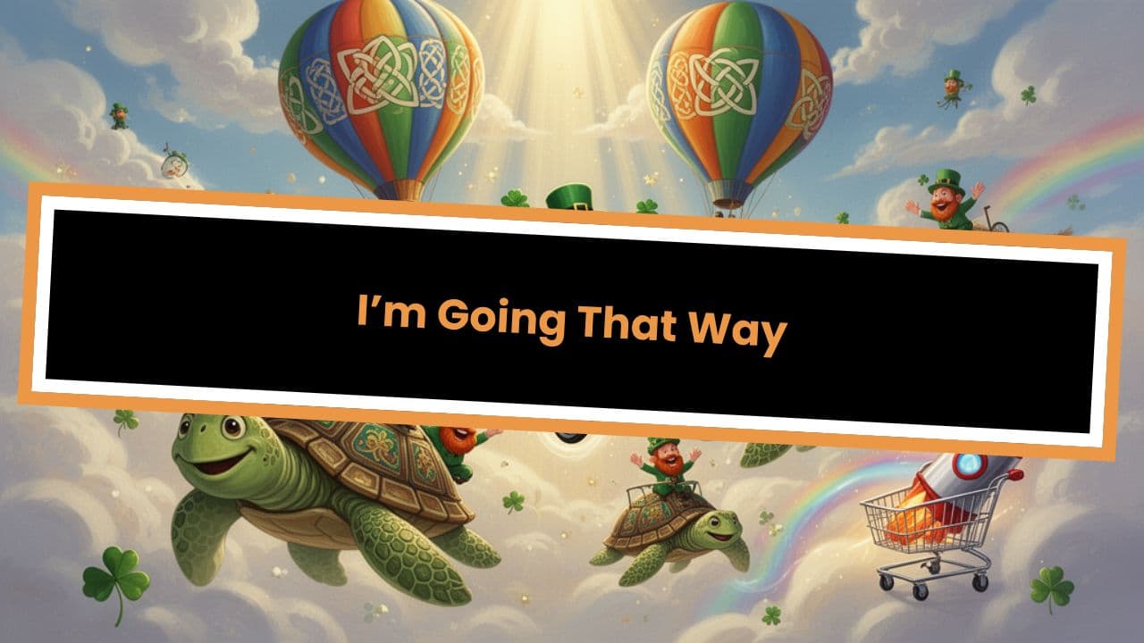 I’m Going That Way