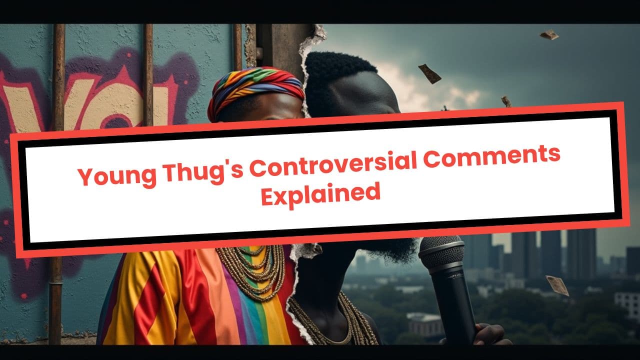 Young Thug's Controversial Comments Explained