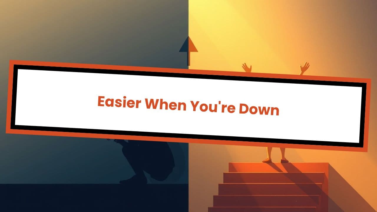 Easier When You're Down
