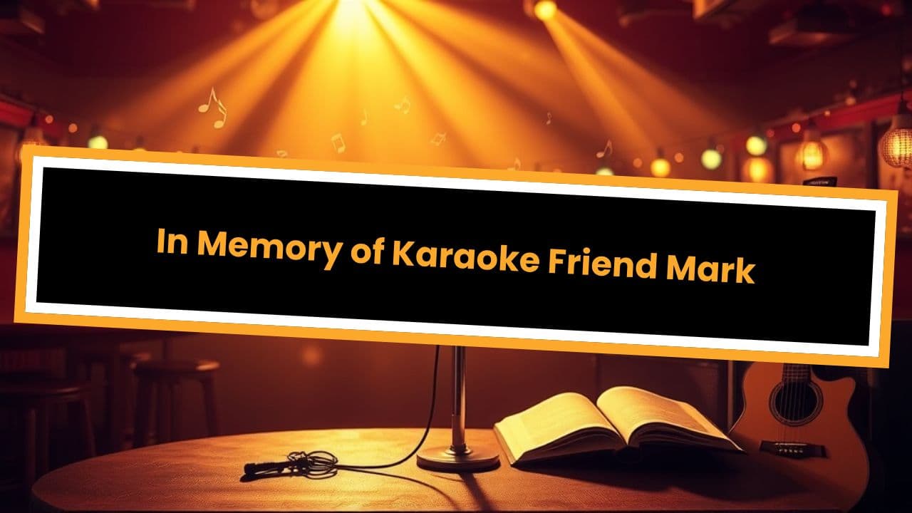In Memory of Karaoke Friend Mark