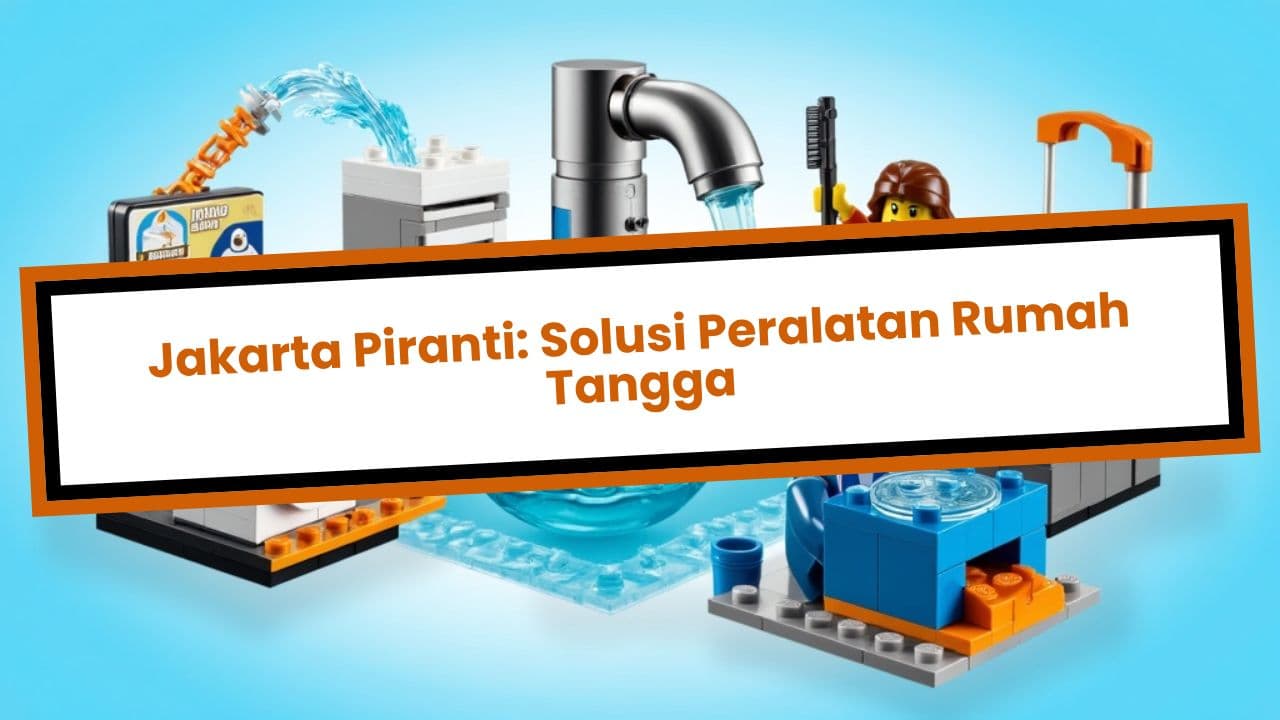 Jakarta Piranti: Solusi Peralatan Rumah Tangga