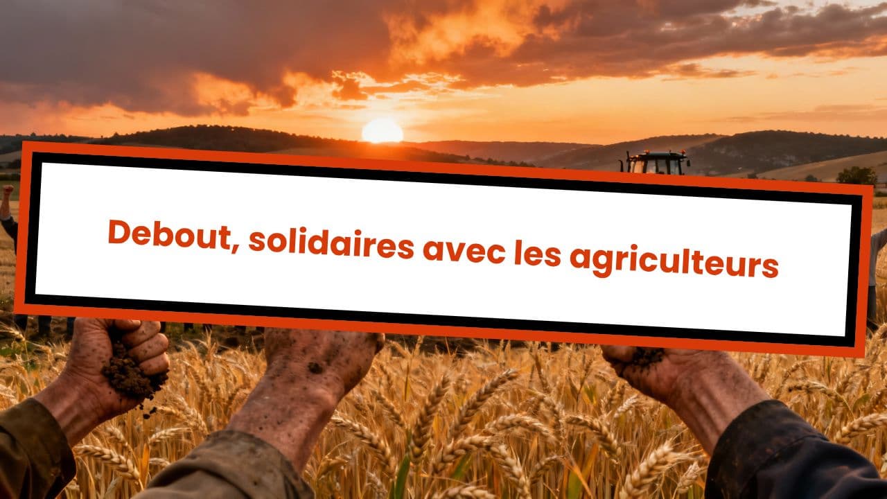 Debout, solidaires avec les agriculteurs