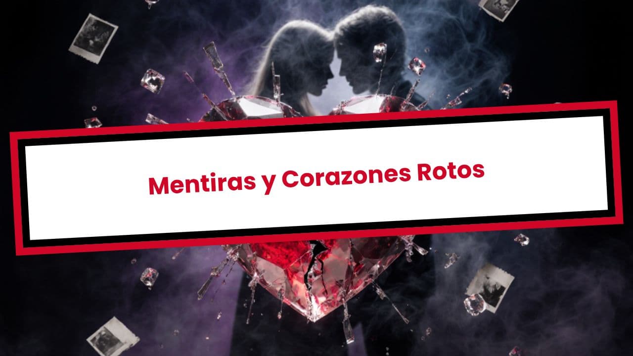 Mentiras y Corazones Rotos