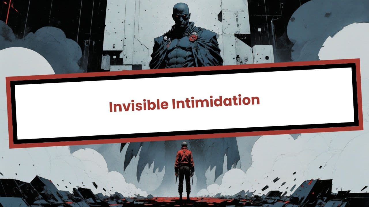 Invisible Intimidation