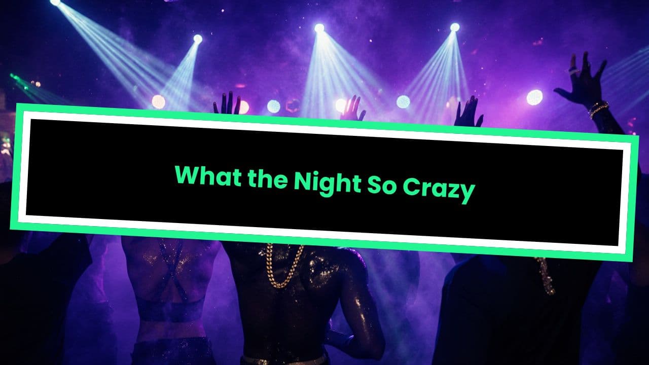 What the Night So Crazy