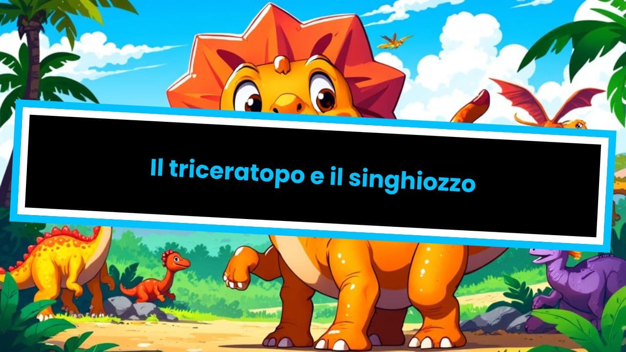 Il triceratopo e il singhiozzo