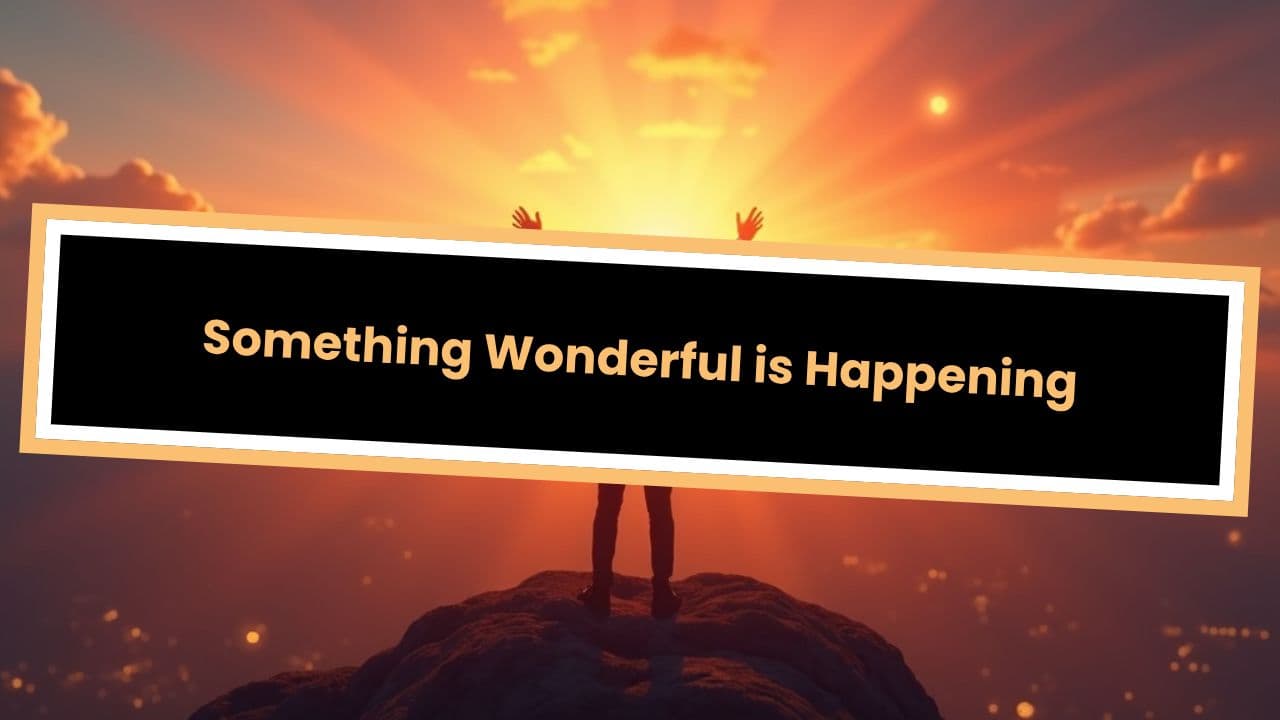 Something Wonderful is Happening