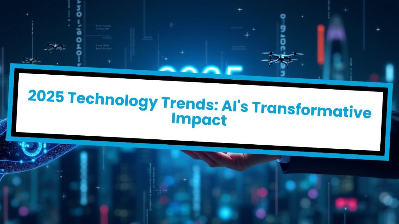 2025 Technology Trends: AI's Transformative Impact