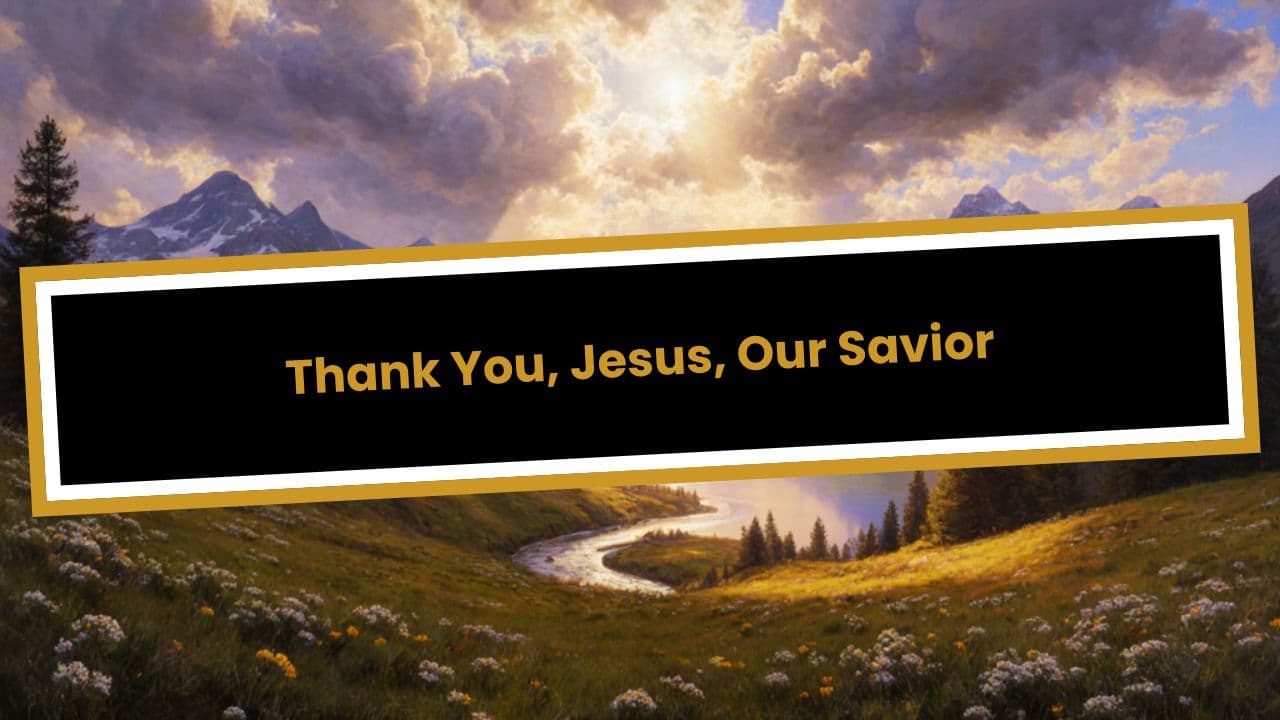 Thank You, Jesus, Our Savior