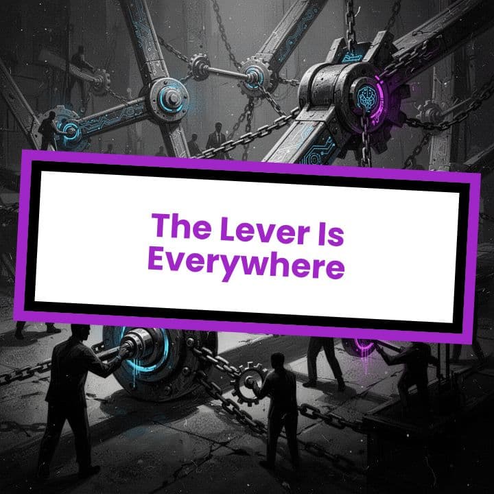 The Lever Is Everywhere