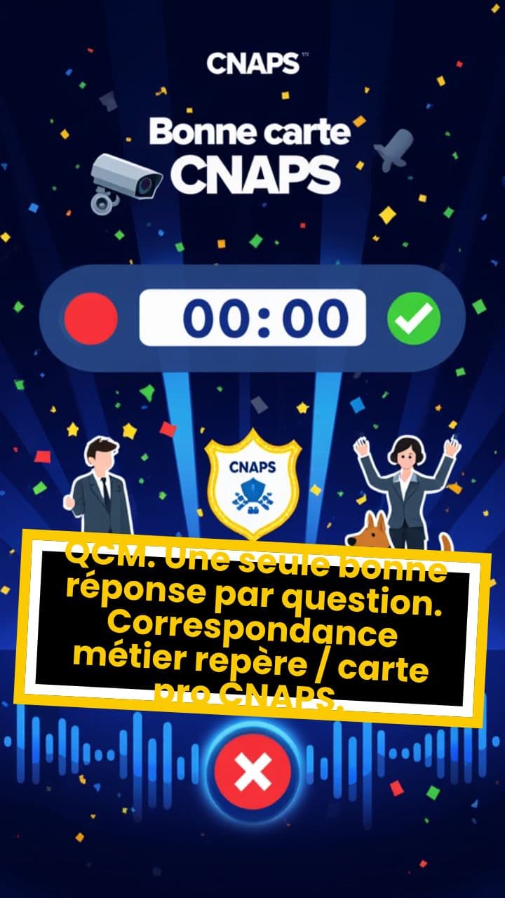 QCM. Une seule bonne réponse par question. Correspondance métier repère / carte pro CNAPS.