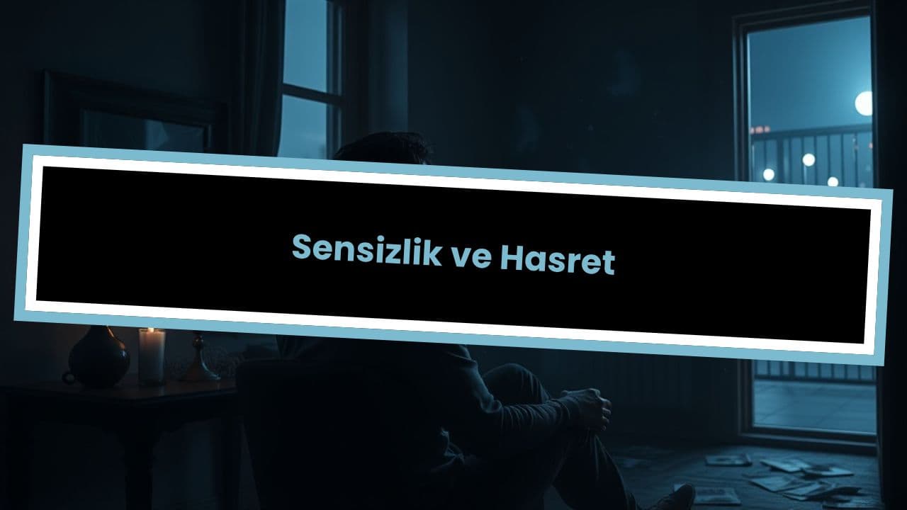 Sensizlik ve Hasret