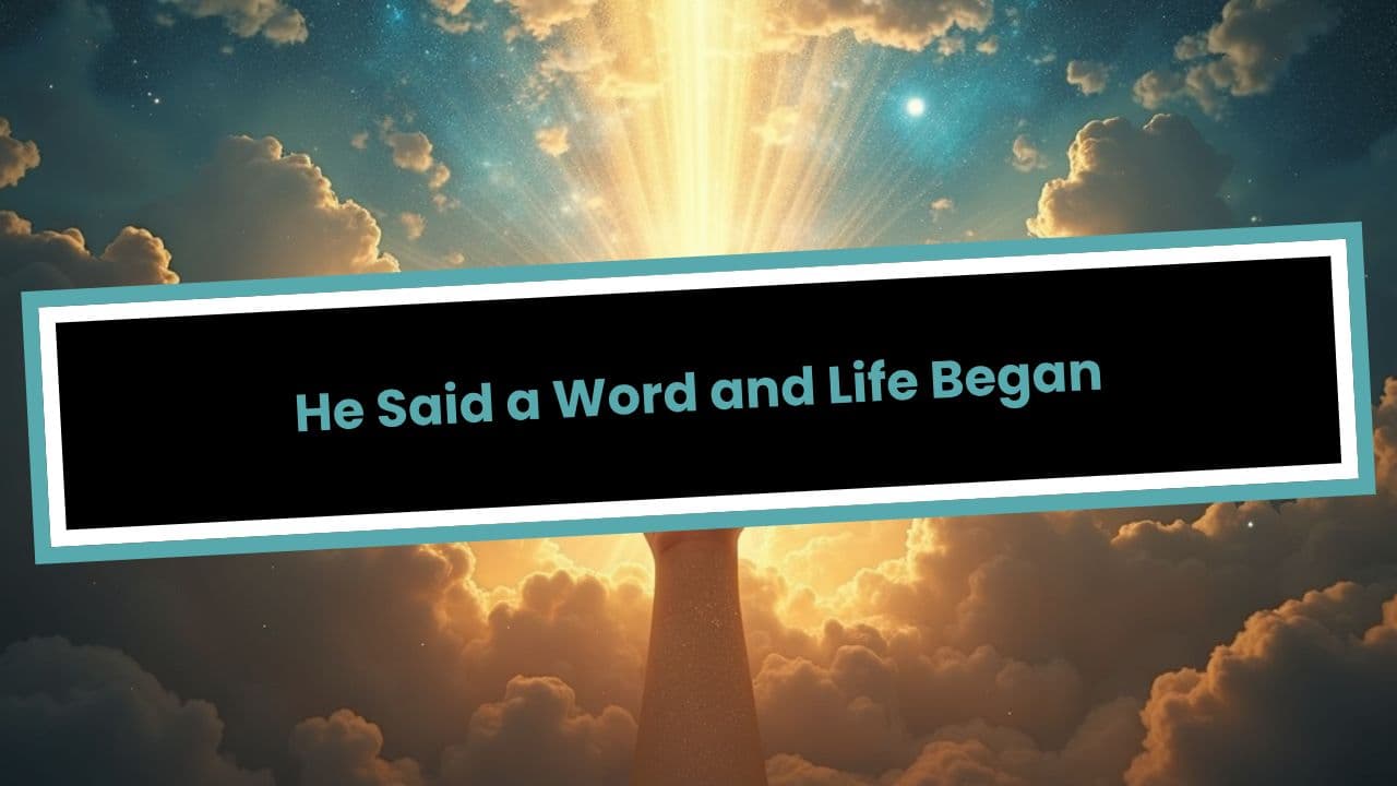 He Said a Word and Life Began