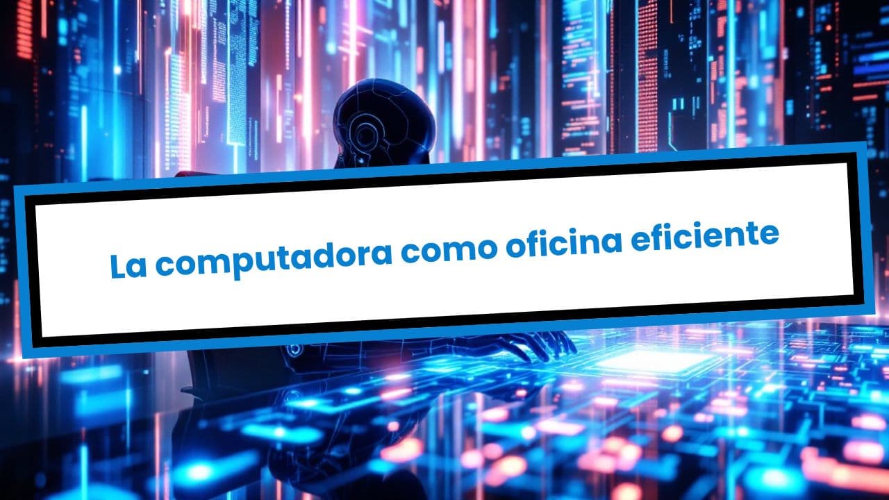 La computadora como oficina eficiente