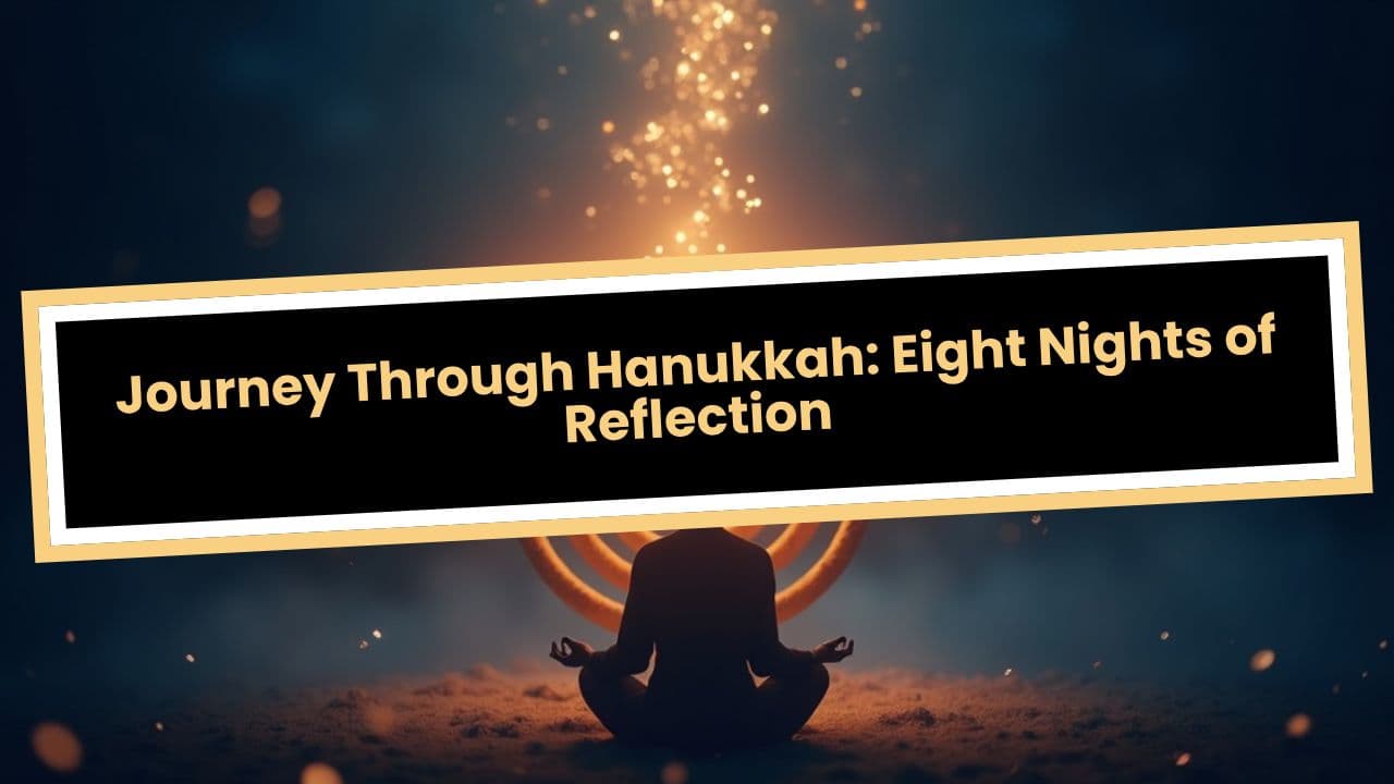 Journey Through Hanukkah: Eight Nights of Reflection