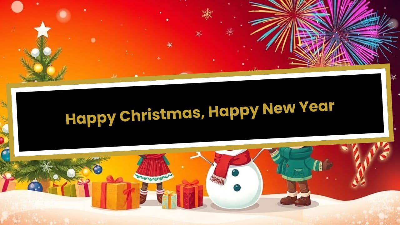 Happy Christmas, Happy New Year