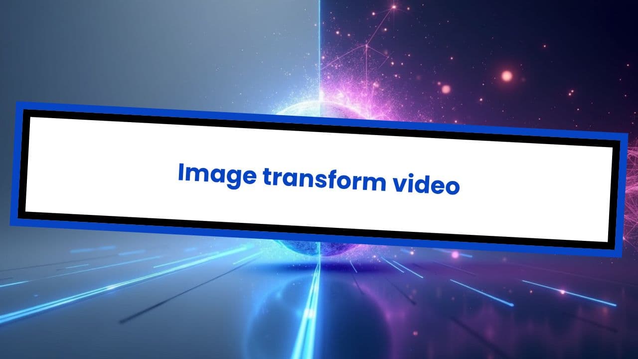 Image transform video