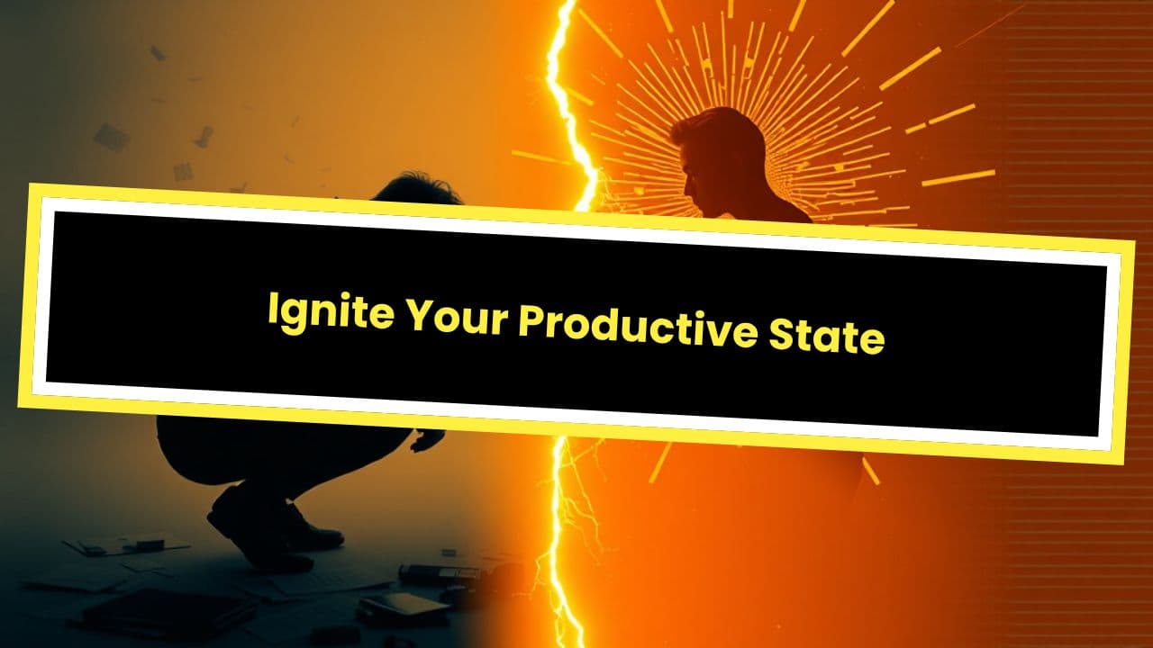 Ignite Your Productive State