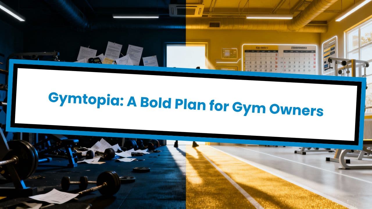 Gymtopia: A Bold Plan for Gym Owners