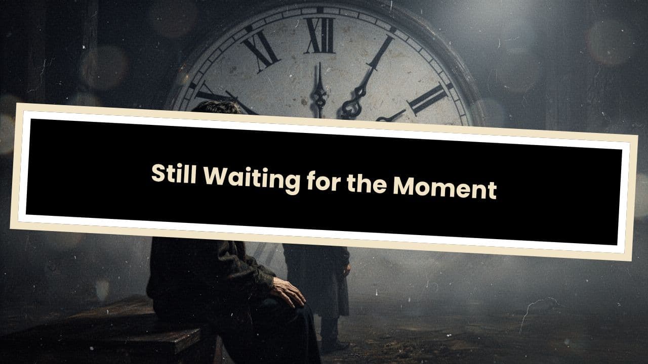Still Waiting for the Moment