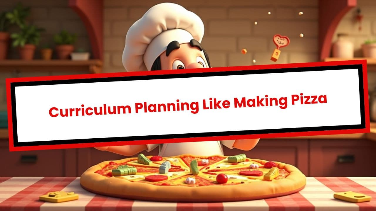 Curriculum Planning Like Making Pizza
