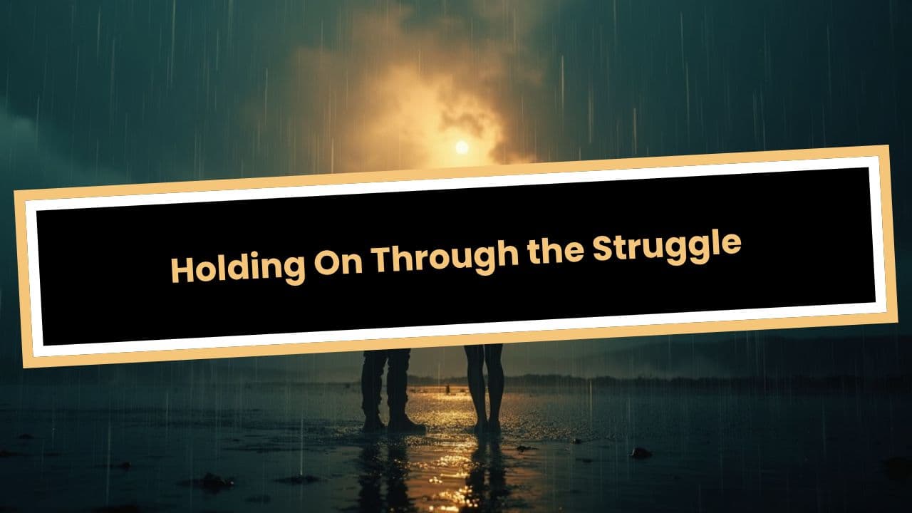 Holding On Through the Struggle