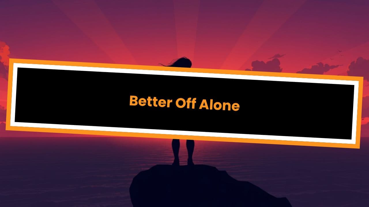 Better Off Alone