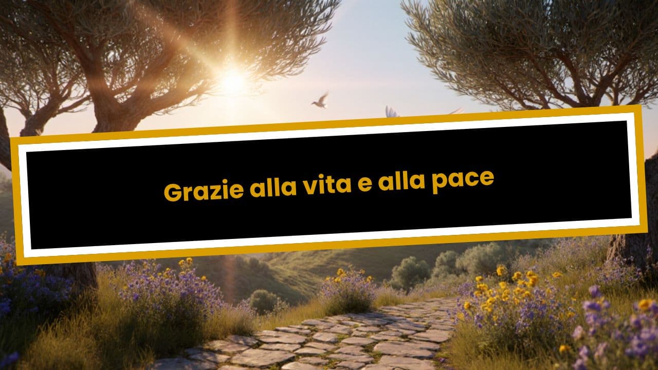Grazie alla vita e alla pace