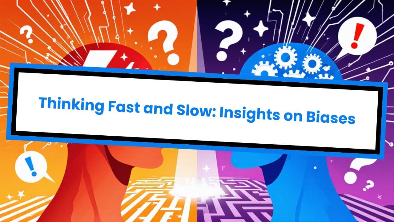 Thinking Fast and Slow: Insights on Biases