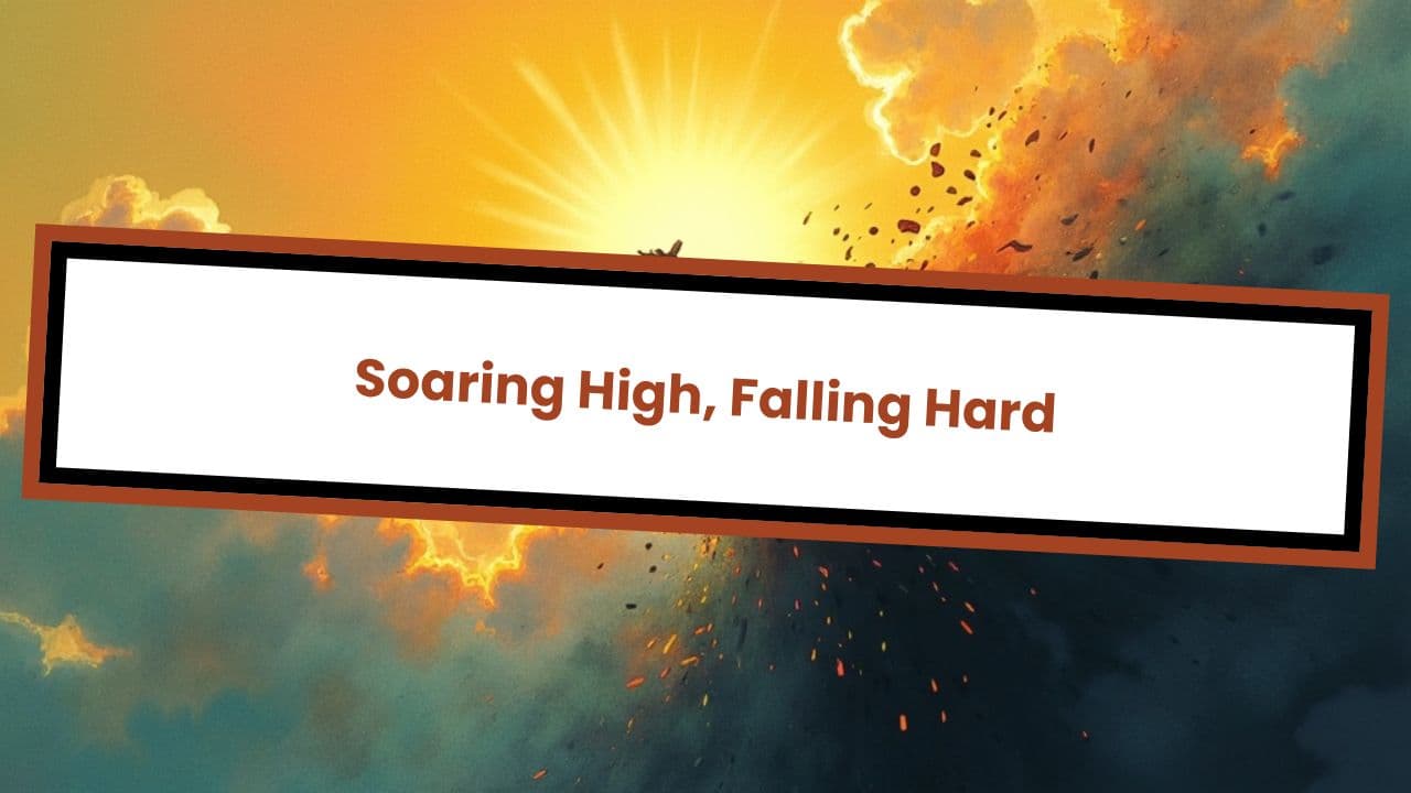Soaring High, Falling Hard