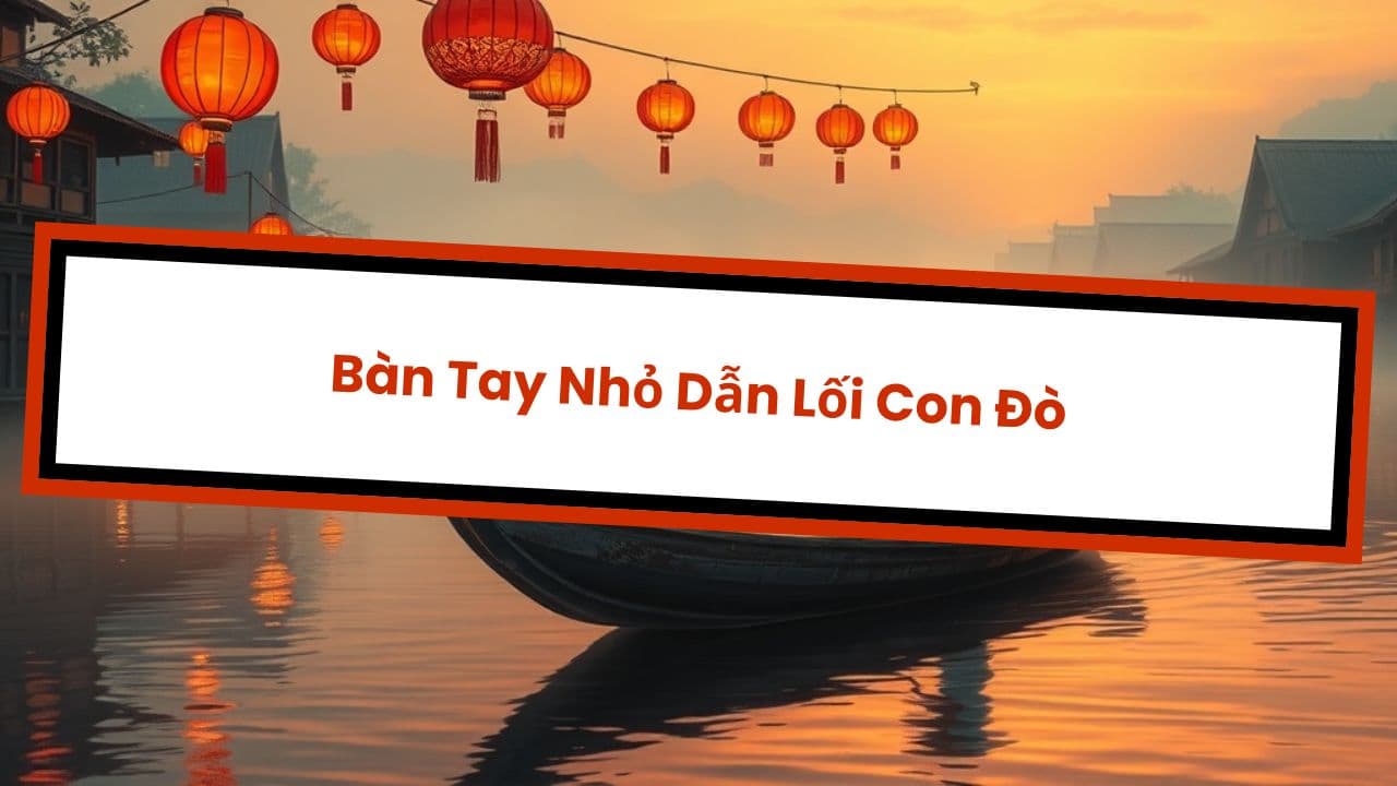 Bàn Tay Nhỏ Dẫn Lối Con Đò