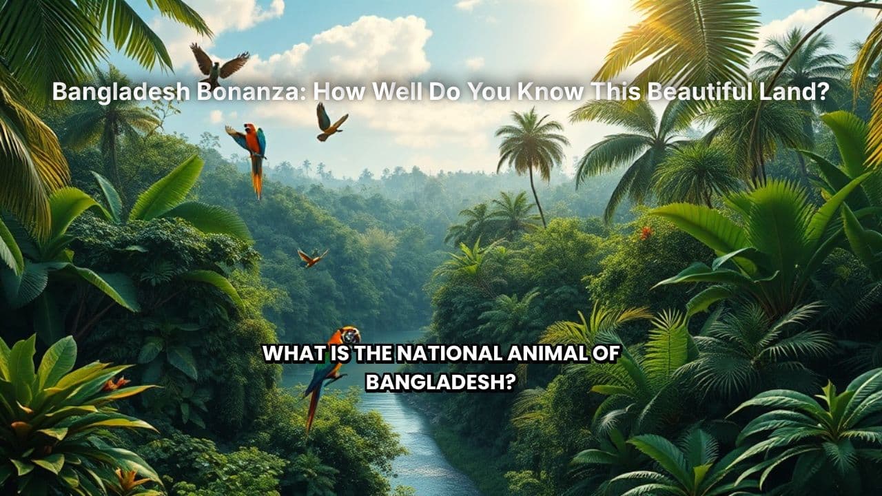 Bangladesh Bonanza: How Well Do You Know This Beautiful Land?