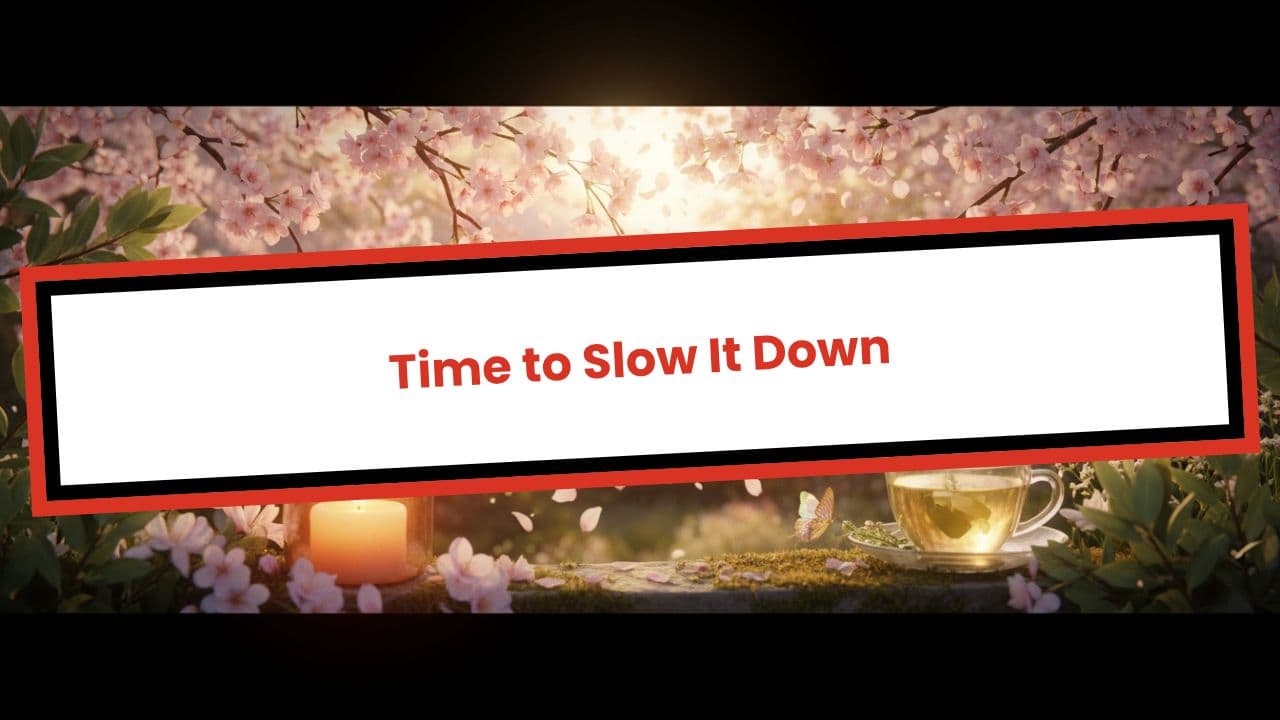 Time to Slow It Down (duplicated)