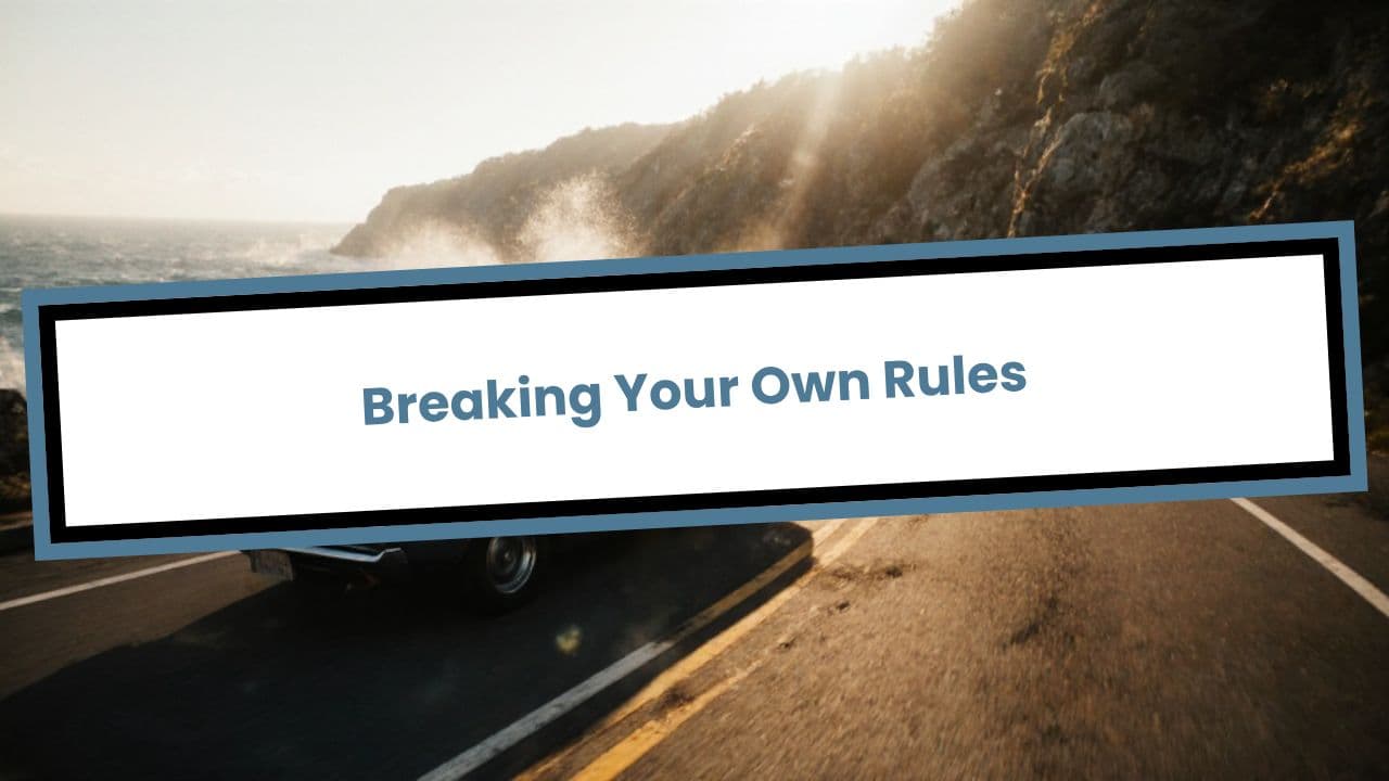 Breaking Your Own Rules
