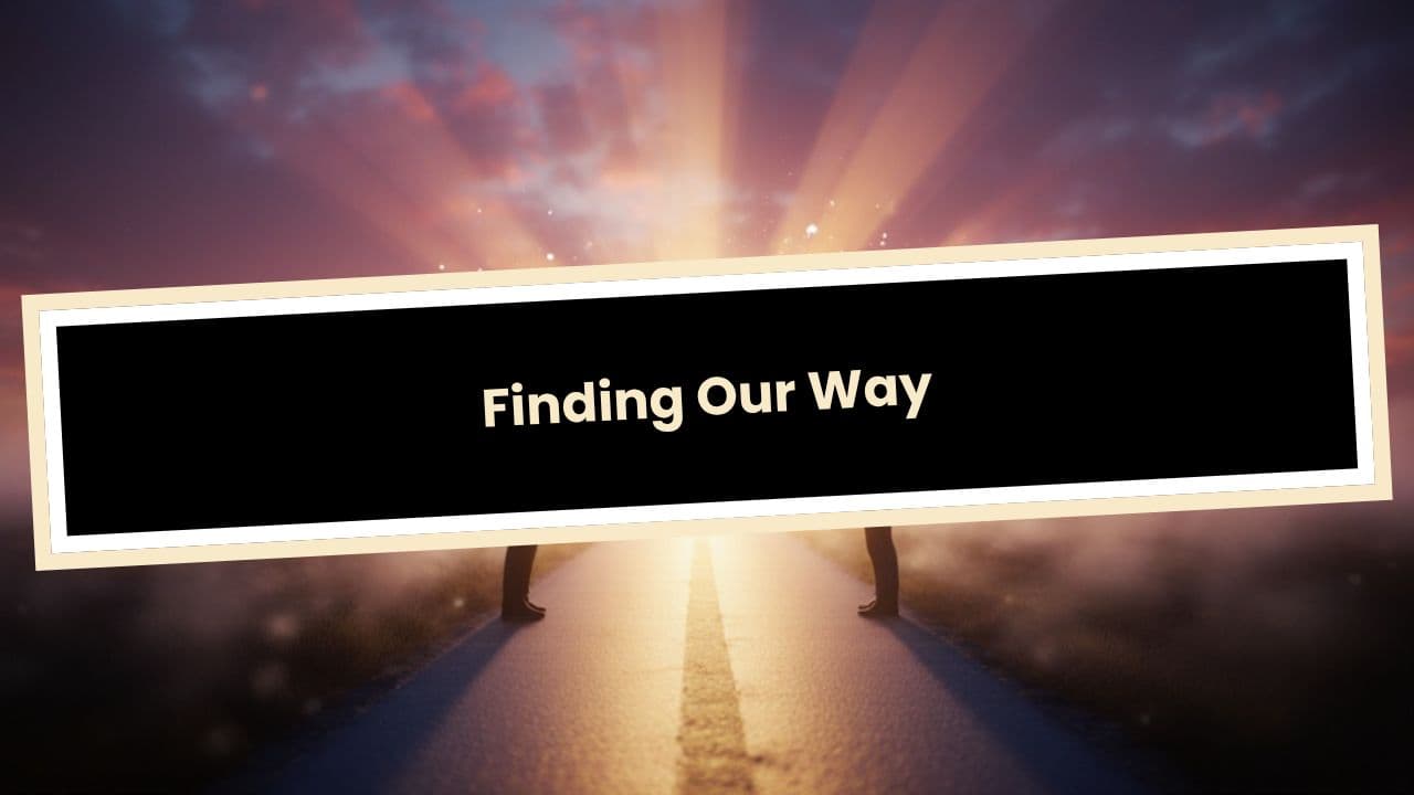 Finding Our Way