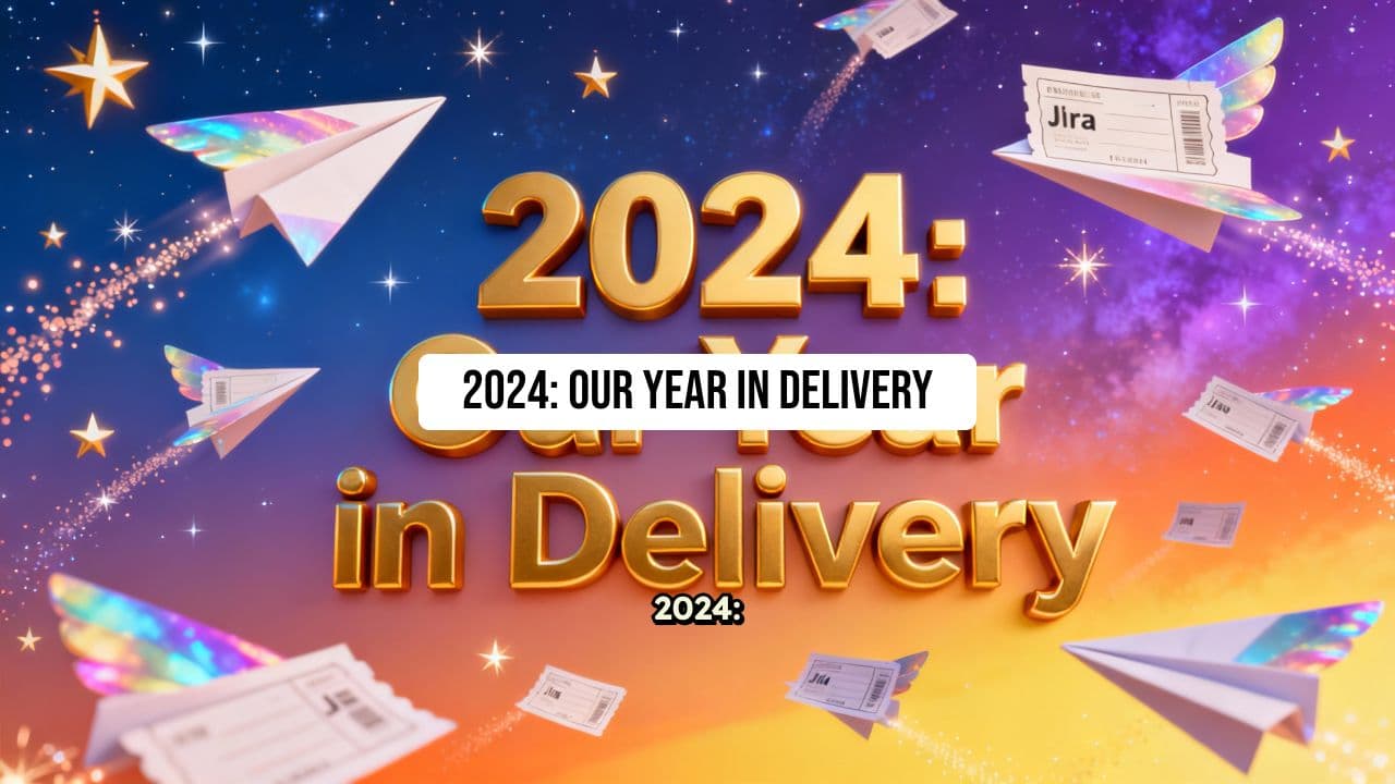 2024: Our Year in Delivery