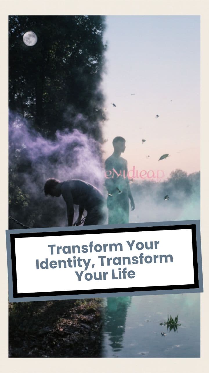 Transform Your Identity, Transform Your Life
