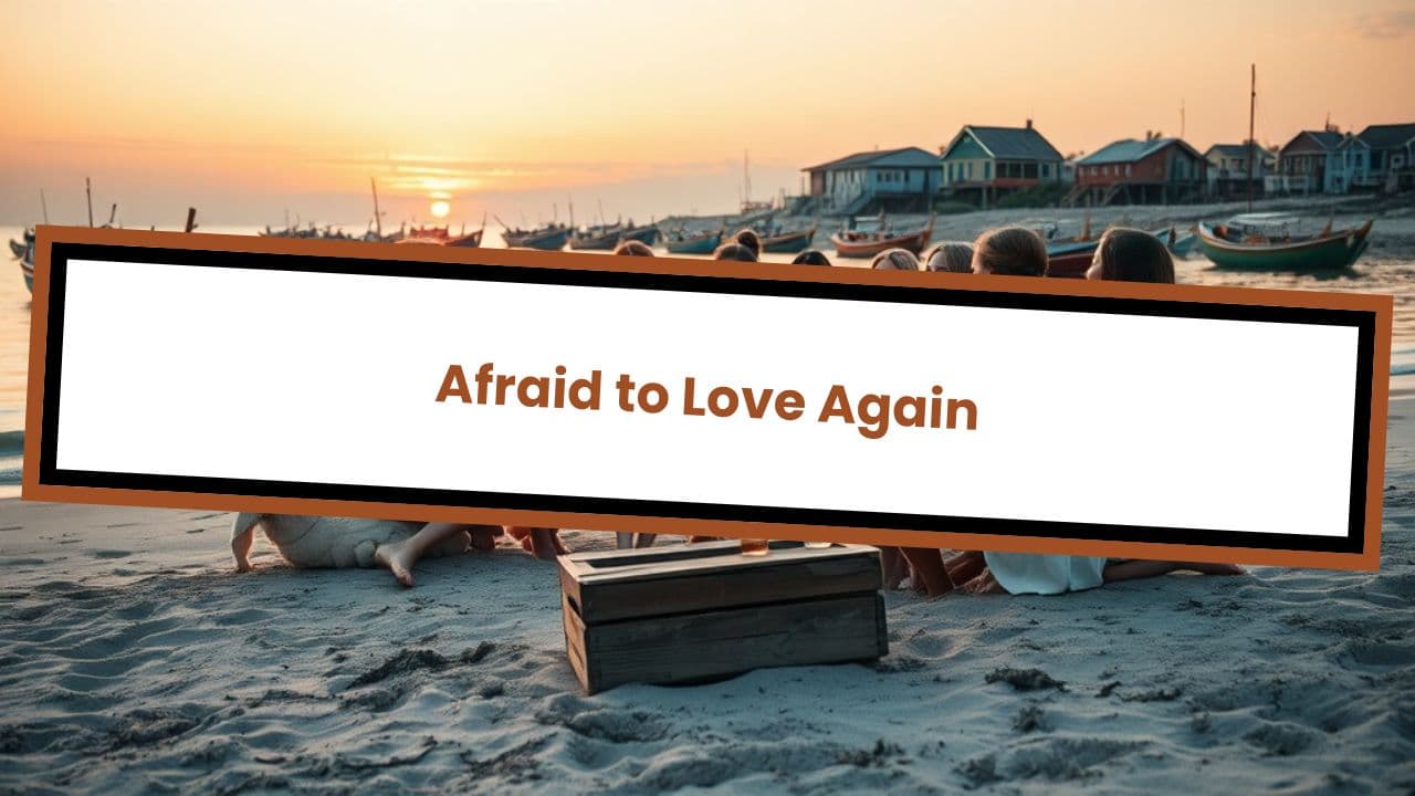Afraid to Love Again