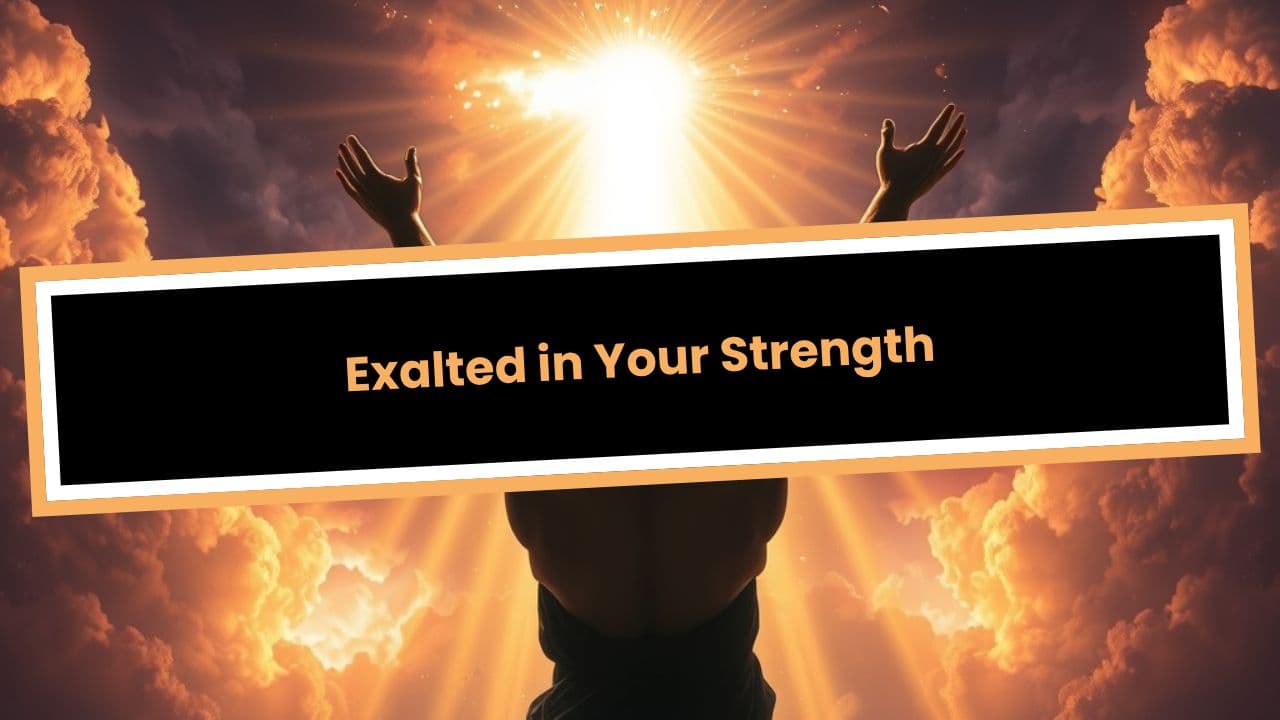 Exalted in Your Strength